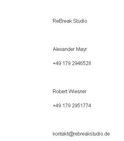 Textfeld: ReBreak StudioAlexander Mayr+49 179 2946528Robert Wiesner+49 179 2951774kontakt@rebreakstudio.de